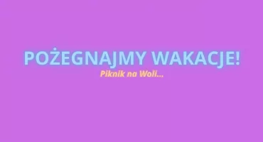 ŻEGNAMY WAKACJE! Piknik i koncert na Woli (PROGRAM)