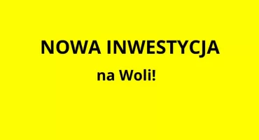 JAK RADNI UCHWALILI, TAK SIĘ STANIE. Nowa inwestycja na Woli! 